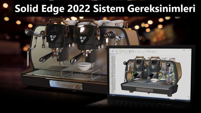 Solid Edge 2022 Sistem Gereksinimleri
