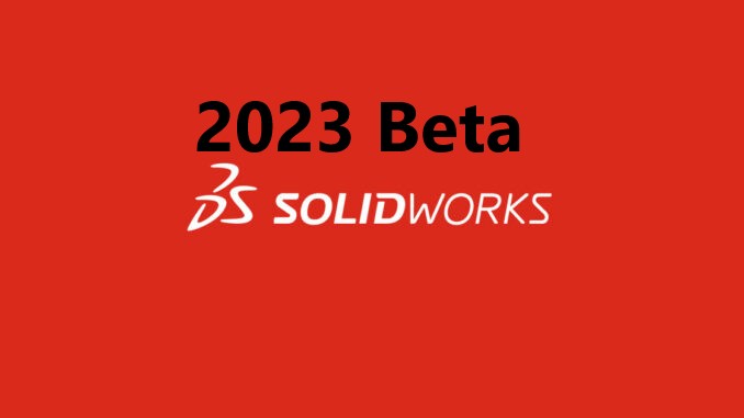 SOLIDWORKS 2023 Beta Sürümü Çıktı