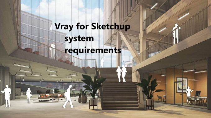 Vray for Sketchup system requirements